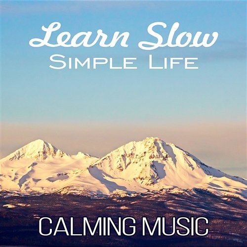 Learn Slow Simple Life: Calming Music, Breaking the Habit of Busy, Meditation Yoga, Relaxation, Happy Music Thinking Music World