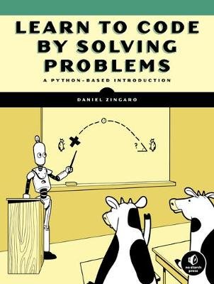 Learn To Code By Solving Problems: A Python Programming Primer Daniel Zingaro