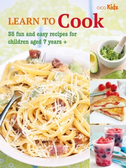 Learn to Cook: 35 Fun and Easy Recipes for Children Aged 7 Years + Ryland, Peters & Small Ltd