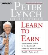 Learn to Earn: A Beginner's Guide to the Basics of Investing and Business Lynch Peter