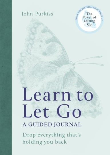 Learn to Let Go: A Guided Journal: Drop everything that's holding you back John Purkiss