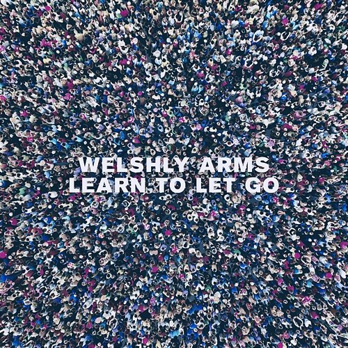 Learn To Let Go Welshly Arms