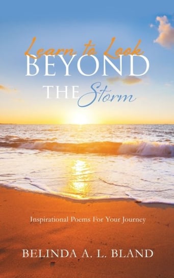 Learn to Look Beyond The Storm Belinda A. L. Bland