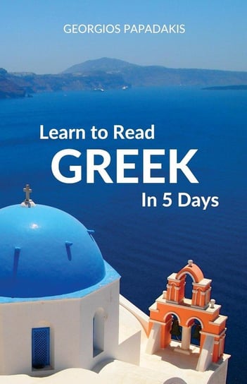 Learn to Read Greek in 5 Days Papadakis Georgios
