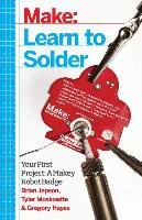 Learn to Solder: Tools and Techniques for Assembling Electronics Jepson Brian