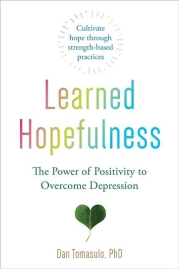 Learned Hopefulness: Harnessing the Power of Positivity to Overcome Depression, Increase Motivation, Dan Tomasulo