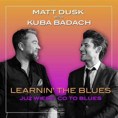 Learnin' the Blues / Już wiesz, co to blues Matt Dusk, Kuba Badach
