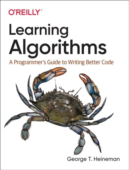 Learning Algorithms: A Programmers Guide to Writing Better Code Heineman George