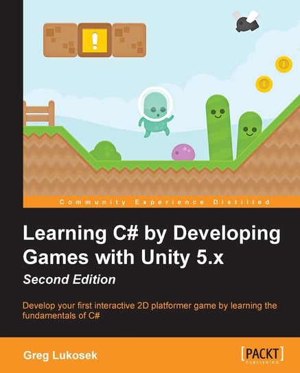 Learning C# by Developing Games with Unity 5.x. Second Edition Greg Lukosek