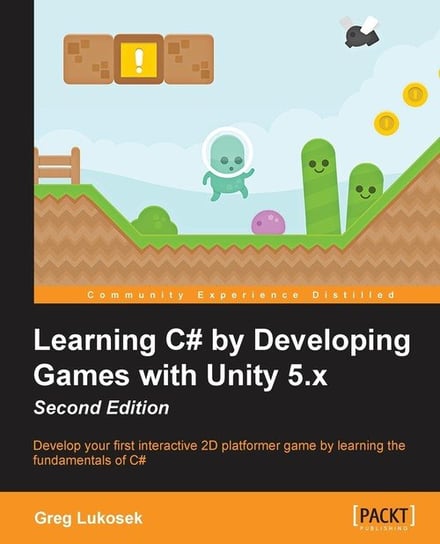 Learning C# by Developing Games with Unity 5.x - Second Edition Greg Lukosek