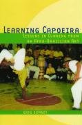 Learning Capoeira: Lessons in Cunning from an Afro-Brazilian Art Downey Greg