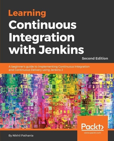 Learning Continuous Integration with Jenkins - Second Edition Nikhil Pathania