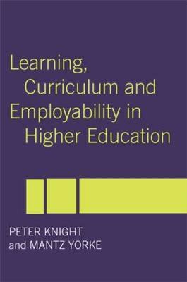 Learning, Curriculum and Employability in Higher Education Peter Knight