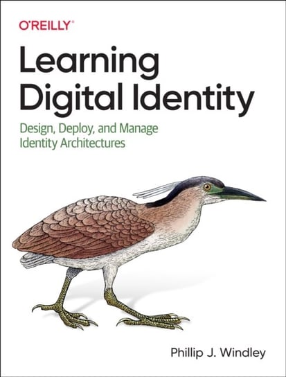 Learning Digital Identity: Design, Deploy, and Manage Identity Architectures Phillip Windley