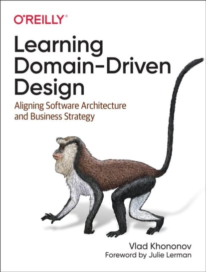 Learning Domain-Driven Design: Aligning Software Architecture and Business Strategy Vladik Khononov