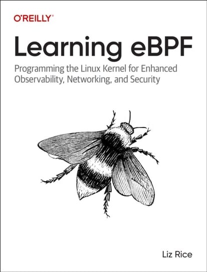 Learning eBPF: Programming the Linux Kernel for Enhanced Observability, Networking, and Security Rice Liz