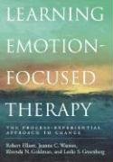 Learning Emotion-Focused Therapy: The Process-Experiential Approach to Change Elliott Robert, Watson Jeanne, Goldman Rhonda N.