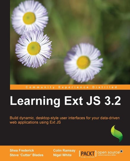 Learning Ext JS 3.2 Shea Frederick, Colin Ramsay, Steve 'Cutter' Blades, Nigel White