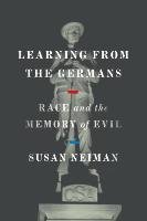 Learning from the Germans: Race and the Memory of Evil Neiman Susan