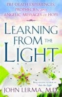 Learning from the Light: Pre-Death Experiences, Prophecies, and Angelic Messages of Hope Lerma John