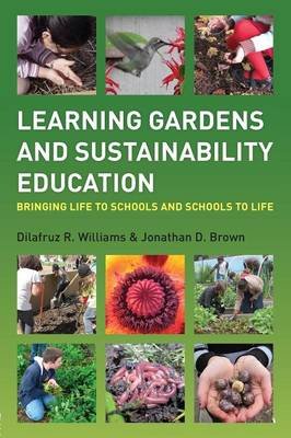Learning Gardens and Sustainability Education Williams Dilafruz R., Brown Jonathan D.
