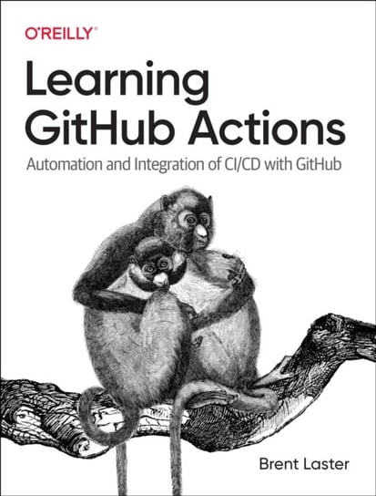 Learning Github Actions: Automation and Integration of CI/CD with Github O'Reilly Media
