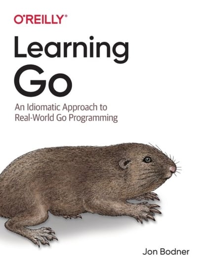 Learning Go. An Idiomatic Approach to Real-World Go Programming Bodner Jon
