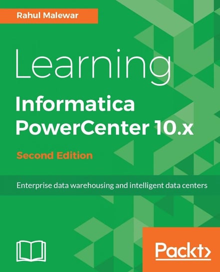 Learning Informatica PowerCenter 10.x - Second Edition Rahul Malewar