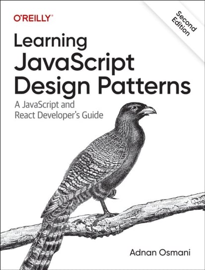 Learning JavaScript Design Patterns: A JavaScript and React Developer's Guide O'Reilly Media