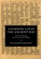 Learning Latin the Ancient Way Dickey Eleanor