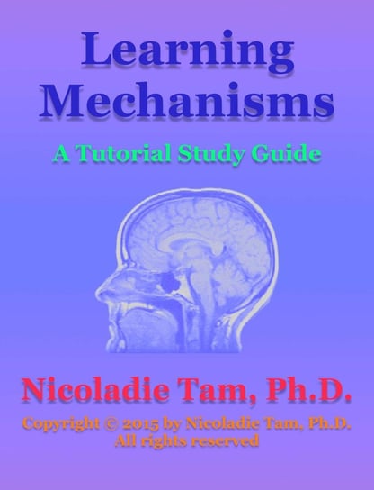 Learning Mechanisms: A Tutorial Study Guide Nicoladie Tam
