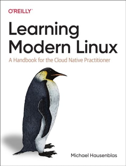 Learning Modern Linux: A Handbook for the Cloud Native Practitioner Hausenblas Michael