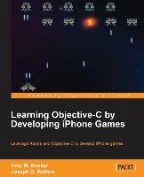 Learning Objective-C by Developing iPhone Games Walters Joseph D., Booker Amy M.