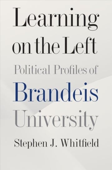 Learning on the Left - Political Profiles of Brandeis University Stephen J. Whitfield