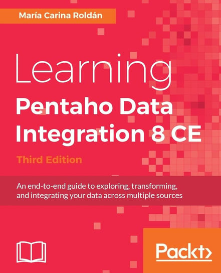 Learning Pentaho Data Integration 8 CE - Third Edition Maria Carina Roldan