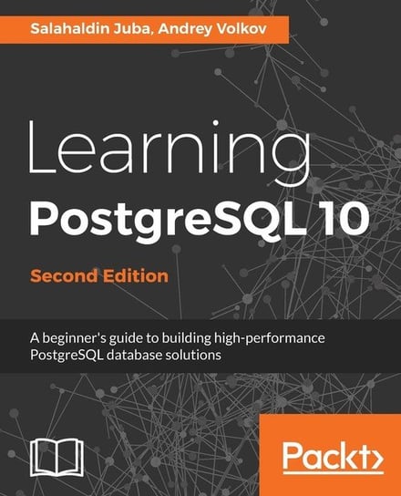 Learning PostgreSQL 10 - Second Edition Salahaldin Juba