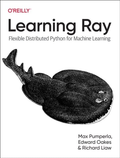 Learning Ray: Flexible Distributed Python for Machine Learning Max Pumperla
