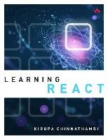 Learning React: A Hands-On Guide to Building Maintainable, High-Performing Web Application User Interfaces Using the React JavaScript Chinnathambi Kirupa