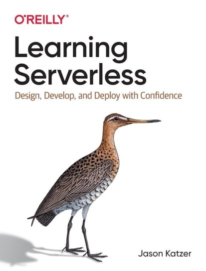 Learning Serverless: Design, Develop, and Deploy with Confidence Jason Katzer