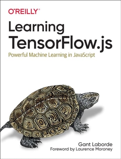 Learning Tensorflow.js: Powerful Machine Learning in JavaScript Gant Laborde