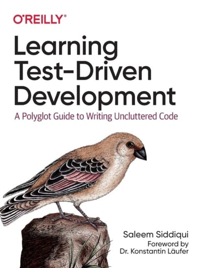 Learning Test-Driven Development. A Polyglot Guide to Writing Uncluttered Code Saleem Siddiqui