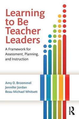 Learning to Be Teacher Leaders Broemmel Amy D., Jordan Jennifer, Whitsett Beau Michael