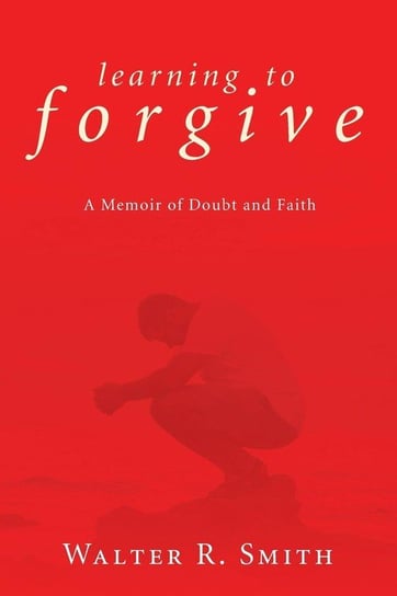 Learning to Forgive Smith Walter R.