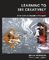 Learning To See Creatively, Third Edition Petersen Bryan F.