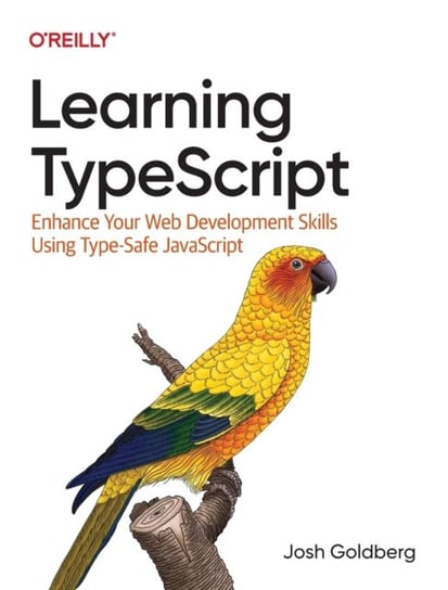 Learning Typescript: Enhance Your Web Development Skills Using Type-Safe JavaScript Josh Goldberg