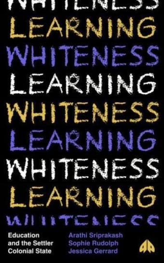 Learning Whiteness: Education and the Settler Colonial State Opracowanie zbiorowe