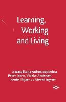 Learning, Working and Living Andersen Vibeke, Antonacopoulou Elena