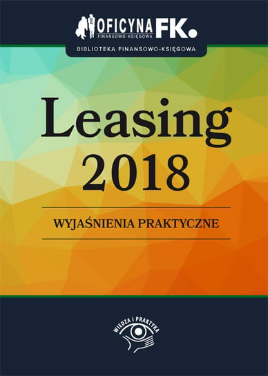 Leasing 2018. Wyjaśnienia praktyczne Kornacki Jakub, Trzpioła Katarzyna, Szaruga Katarzyna