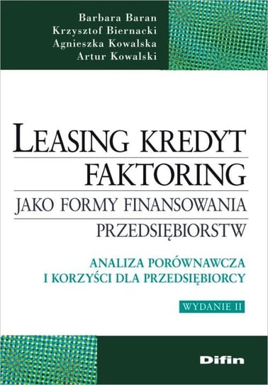 Leasing kredyt faktoring jako formy finansowania przedsiębiorstw Baran Barbara, Biernacki Krzysztof, Kowalska Agnieszka, Kowalski Artur