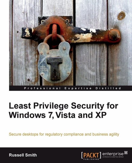 Least Privilege Security for Windows 7, Vista and XP Russell Smith